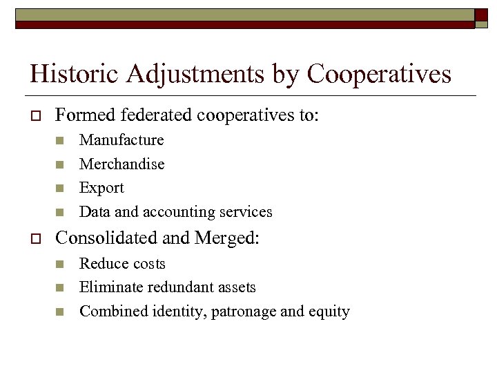 Historic Adjustments by Cooperatives o Formed federated cooperatives to: n n o Manufacture Merchandise