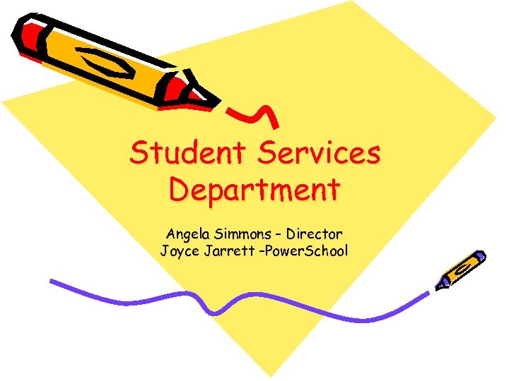 Student Services Department Angela Simmons – Director Joyce Jarrett –Power. School 