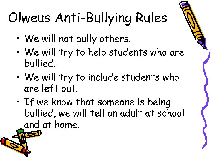 Olweus Anti-Bullying Rules • We will not bully others. • We will try to