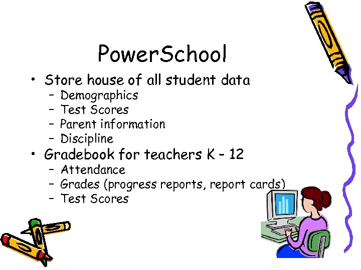 Power. School • Store house of all student data – – Demographics Test Scores