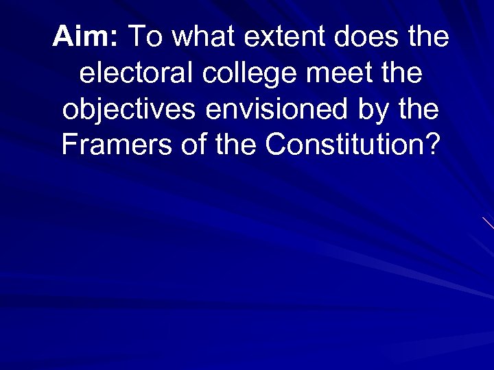 Aim: To what extent does the electoral college meet the objectives envisioned by the