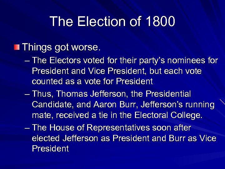 The Election of 1800 Things got worse. – The Electors voted for their party’s