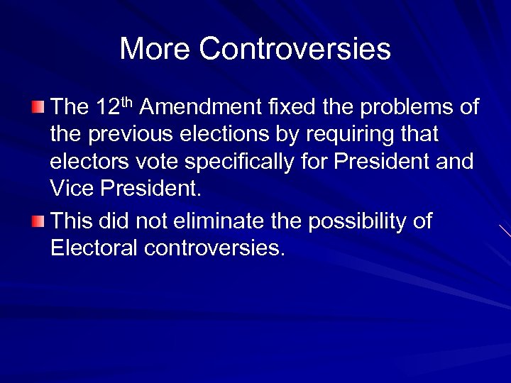 More Controversies The 12 th Amendment fixed the problems of the previous elections by