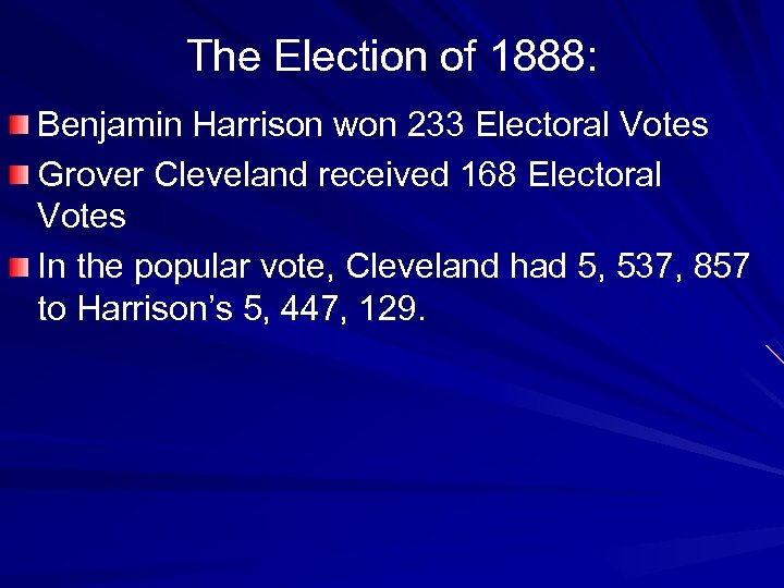 The Election of 1888: Benjamin Harrison won 233 Electoral Votes Grover Cleveland received 168