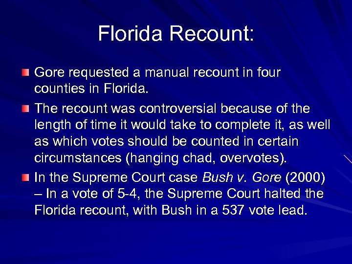 Florida Recount: Gore requested a manual recount in four counties in Florida. The recount