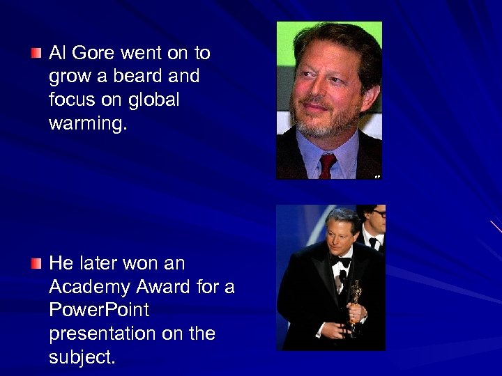 Al Gore went on to grow a beard and focus on global warming. He