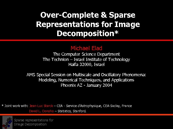 Over-Complete & Sparse Representations for Image Decomposition* Michael Elad The Computer Science Department The