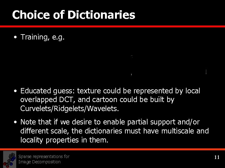 Choice of Dictionaries • Training, e. g. • Educated guess: texture could be represented