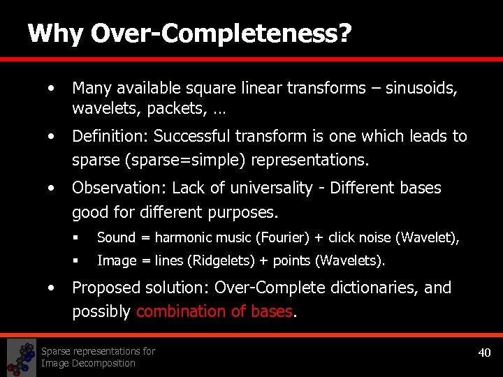 Why Over-Completeness? • Many available square linear transforms – sinusoids, wavelets, packets, … •