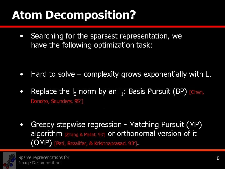 Atom Decomposition? • Searching for the sparsest representation, we have the following optimization task: