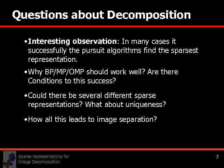 Questions about Decomposition • Interesting observation: In many cases it successfully the pursuit algorithms