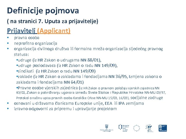 Definicije pojmova ( na stranici 7. Uputa za prijavitelje) Prijavitelj (Applicant) • • •