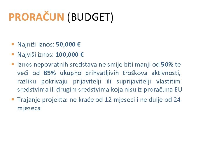 PRORAČUN (BUDGET) § Najniži iznos: 50, 000 € § Najviši iznos: 100, 000 €