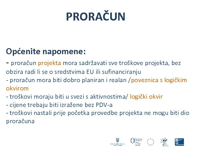  PRORAČUN Općenite napomene: - proračun projekta mora sadržavati sve troškove projekta, bez obzira
