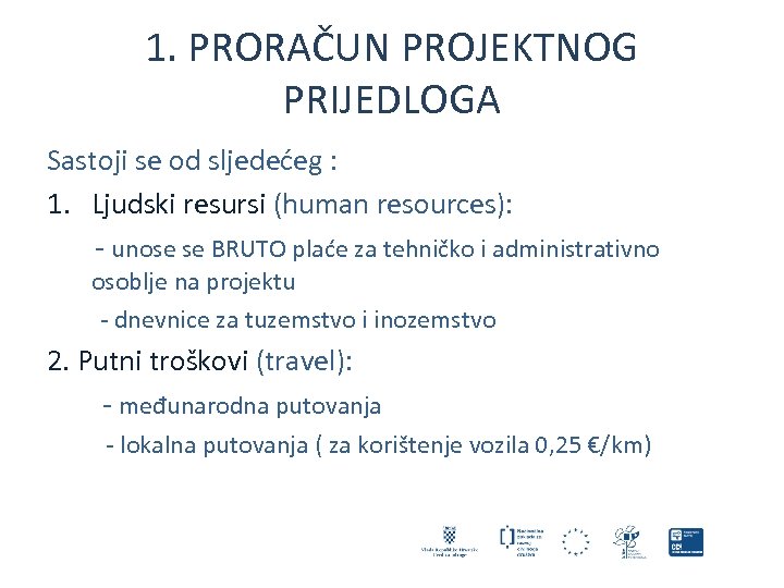 1. PRORAČUN PROJEKTNOG PRIJEDLOGA Sastoji se od sljedećeg : 1. Ljudski resursi (human resources):