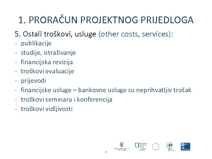 1. PRORAČUN PROJEKTNOG PRIJEDLOGA 5. Ostali troškovi, usluge (other costs, services): - publikacije studije,