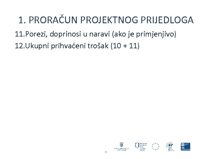 1. PRORAČUN PROJEKTNOG PRIJEDLOGA 11. Porezi, doprinosi u naravi (ako je primjenjivo) 12. Ukupni