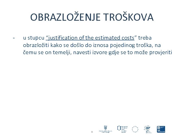 OBRAZLOŽENJE TROŠKOVA - u stupcu “justification of the estimated costs” treba obrazložiti kako se