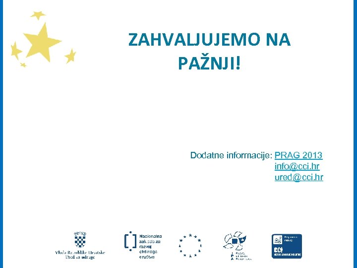 Dodatne informacije: PRAG 2013 info@cci. hr ured@cci. hr DIO B. CJELOVITA PRIJAVA ZAHVALJUJEMO NA