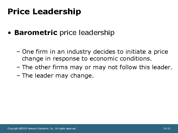 Price Leadership • Barometric price leadership – One firm in an industry decides to