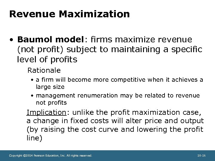 Revenue Maximization • Baumol model: firms maximize revenue (not profit) subject to maintaining a