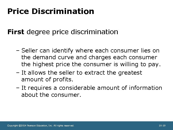 Price Discrimination First degree price discrimination – Seller can identify where each consumer lies