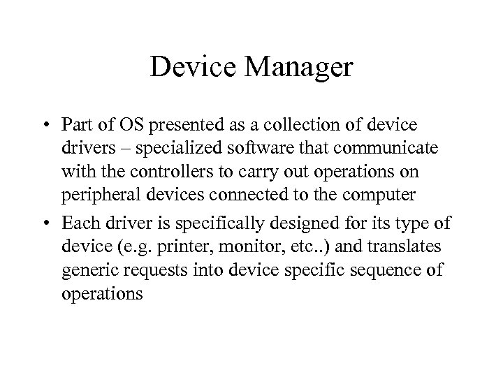 Device Manager • Part of OS presented as a collection of device drivers –