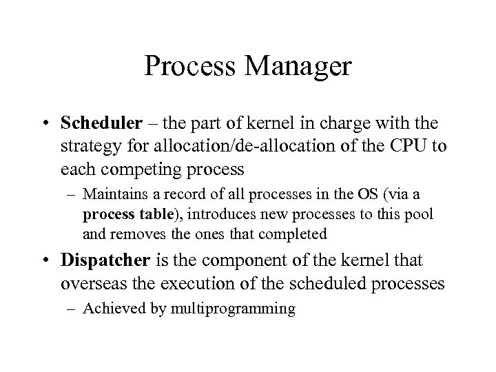 Process Manager • Scheduler – the part of kernel in charge with the strategy