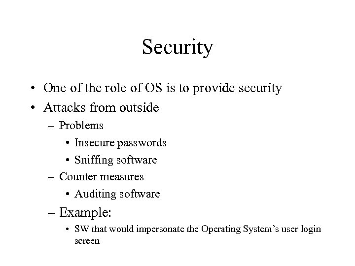 Security • One of the role of OS is to provide security • Attacks
