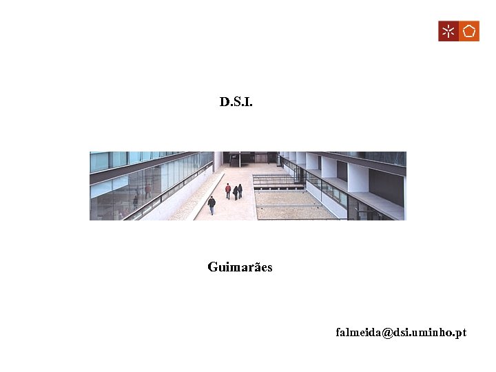 D. S. I. Guimarães falmeida@dsi. uminho. pt 