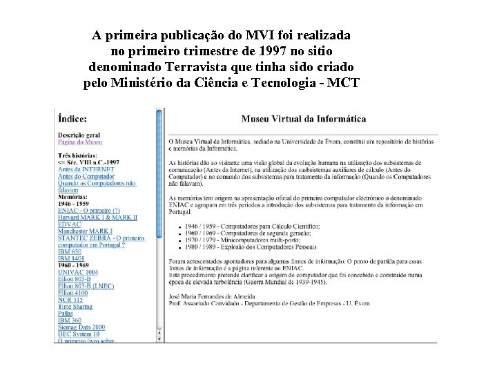 A primeira publicação do MVI foi realizada no primeiro trimestre de 1997 no sitio