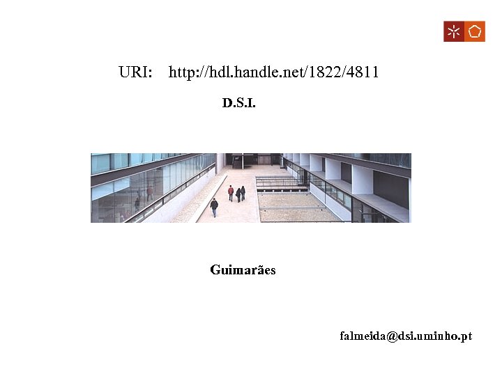 URI: http: //hdl. handle. net/1822/4811 D. S. I. Guimarães falmeida@dsi. uminho. pt 