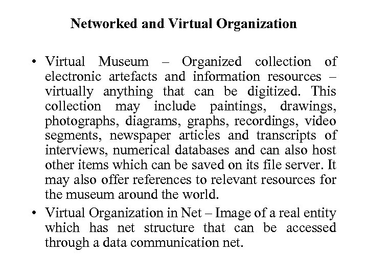 Networked and Virtual Organization • Virtual Museum – Organized collection of electronic artefacts and