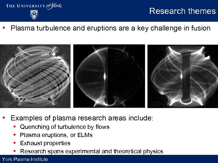 Research themes • Plasma turbulence and eruptions are a key challenge in fusion •