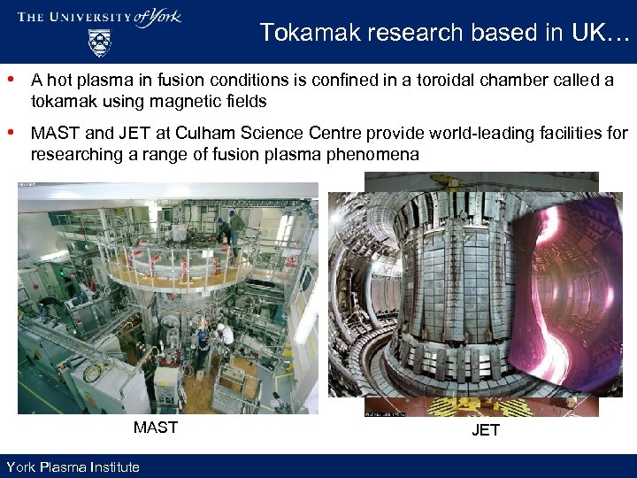 Tokamak research based in UK… • A hot plasma in fusion conditions is confined