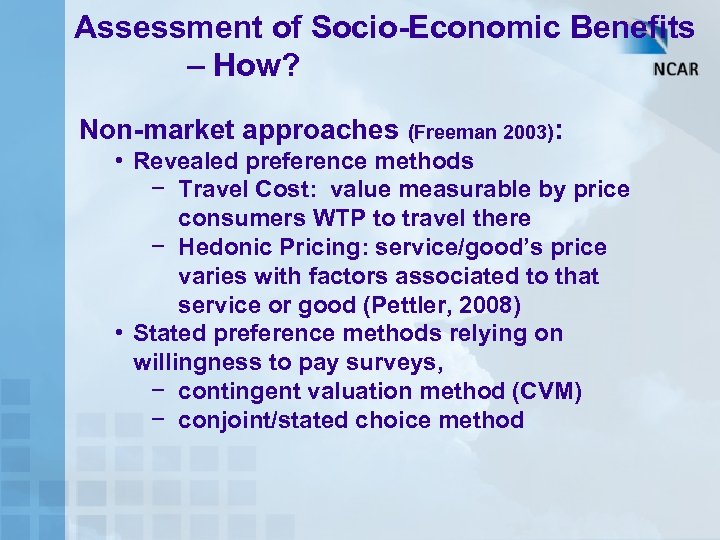 Assessment of Socio-Economic Benefits – How? Non-market approaches (Freeman 2003): • Revealed preference methods