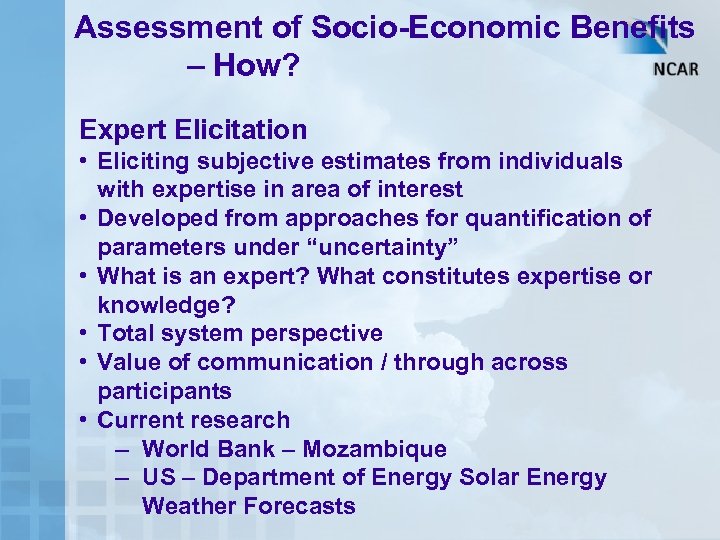 Assessment of Socio-Economic Benefits – How? Expert Elicitation • Eliciting subjective estimates from individuals