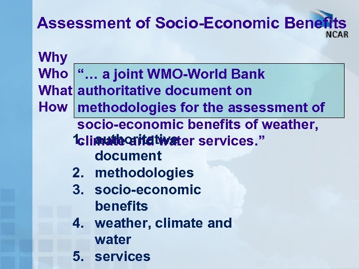 Assessment of Socio-Economic Benefits Why Who “… a joint WMO-World Bank What authoritative document