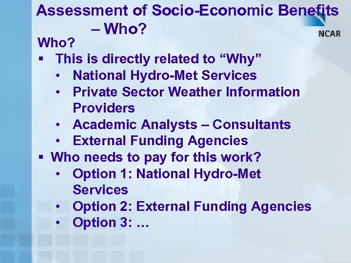 Assessment of Socio-Economic Benefits – Who? § This is directly related to “Why” •