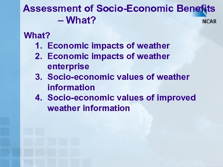 Assessment of Socio-Economic Benefits – What? 1. Economic impacts of weather 2. Economic impacts