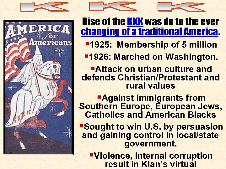 Rise of the KKK was do to the ever changing of a traditional America.