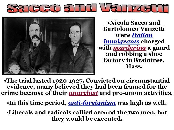  • Nicola Sacco and Bartolomeo Vanzetti were Italian immigrants charged with murdering a