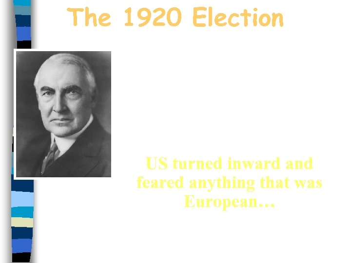 The 1920 Election Wilson’s idealism and Treaty of Versailles led many Americans to vote