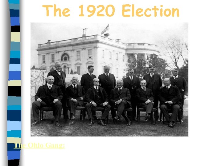 The 1920 Election The Ohio Gang: President Warren Harding (front row, third from right),