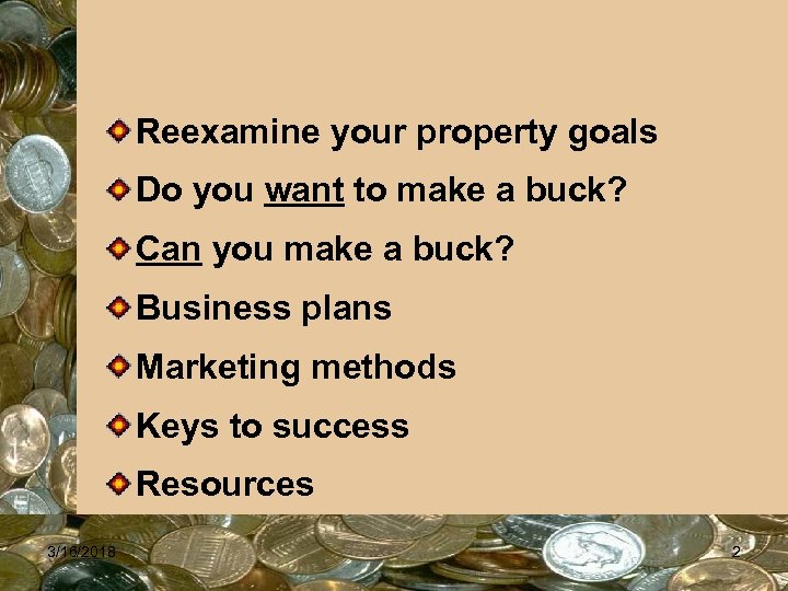 Reexamine your property goals Do you want to make a buck? Can you make