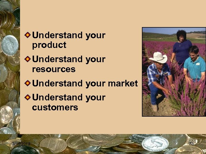 Understand your product Understand your resources Understand your market Understand your customers 3/16/2018 73