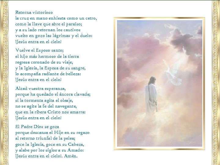 Retorna victorioso la cruz en mano enhiesta como un cetro, como la llave que