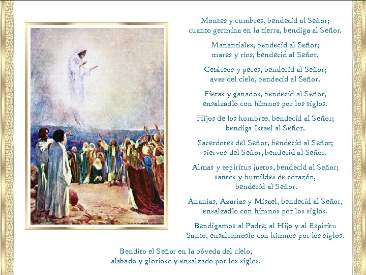 Montes y cumbres, bendecid al Señor; cuanto germina en la tierra, bendiga al Señor.