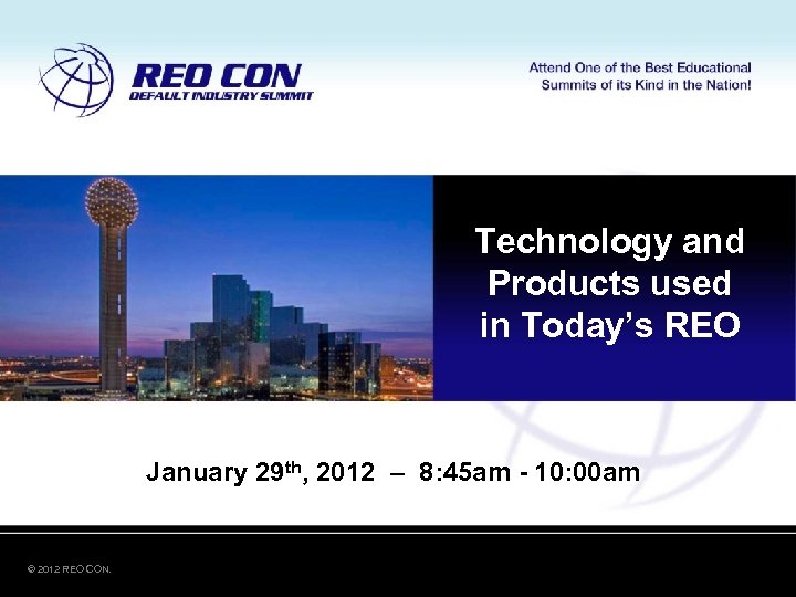 Technology and Products used in Today’s REO January 29 th, 2012 – 8: 45