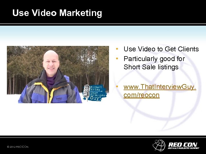 Use Video Marketing • Use Video to Get Clients • Particularly good for Short